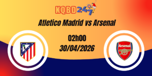 Nhận Định Atletico Madrid vs Arsenal Bán Kết Champions League 30/04/2026