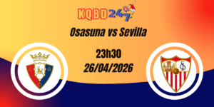 Nhận Định Osasuna vs Sevilla – La Liga, 23:30 ngày 26/04/2026